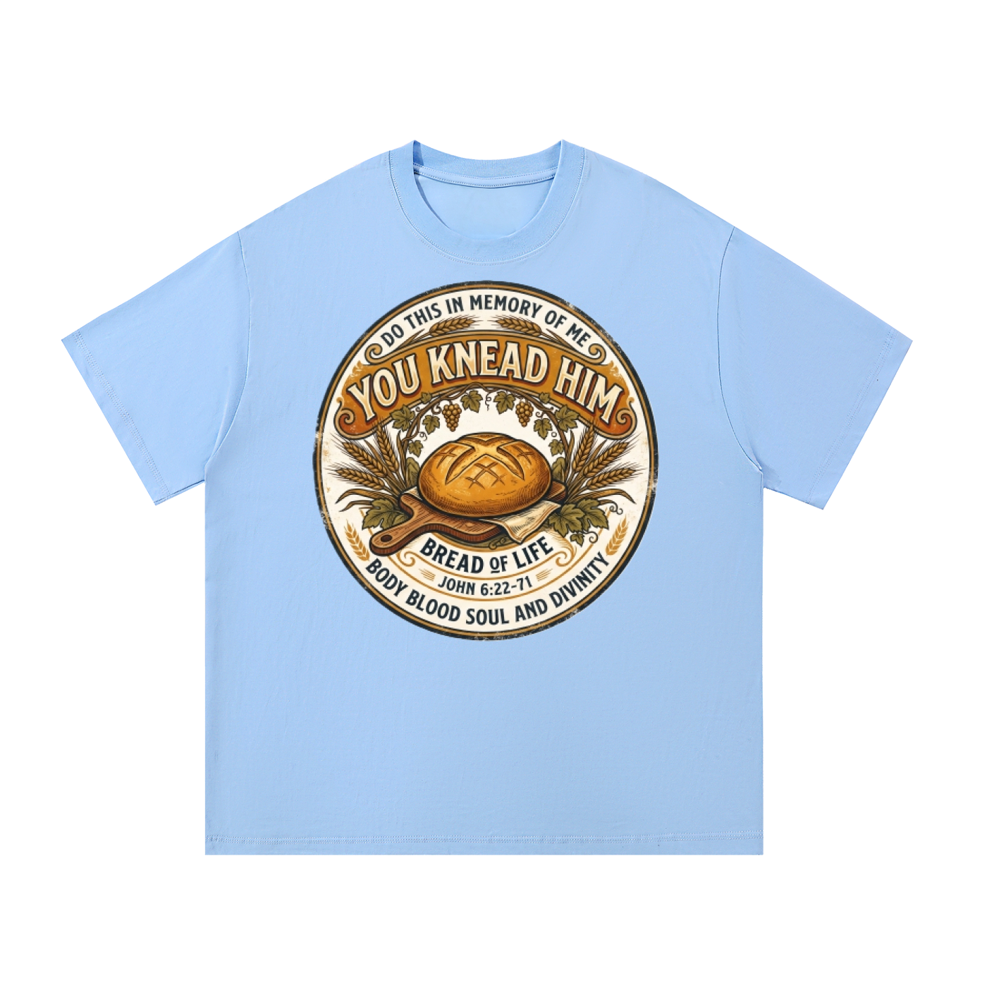 You Knead Him Eucharist T-Shirt