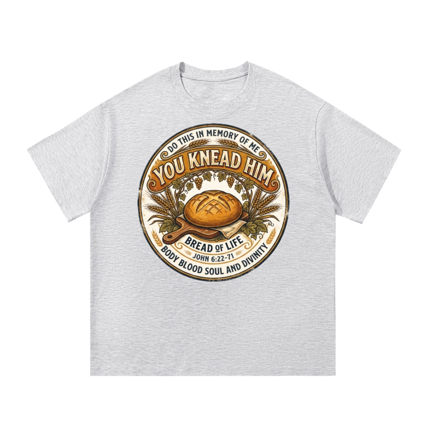 You Knead Him Eucharist T-Shirt