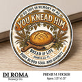 You Knead Him Eucharist Premium Sticker