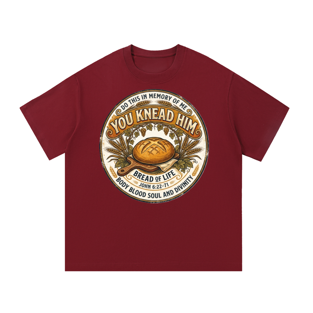 You Knead Him Eucharist T-Shirt